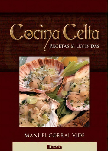 Cocina Celta: Recetas & Leyendas, De Manuel Corral Vide., Vol. Volumen Unico. Editorial Ediciones Lea, Edición 1 En Español, 2006