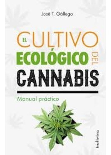 Libro El Cultivo Ecologico Del Cannabis - Gallego Jose T.