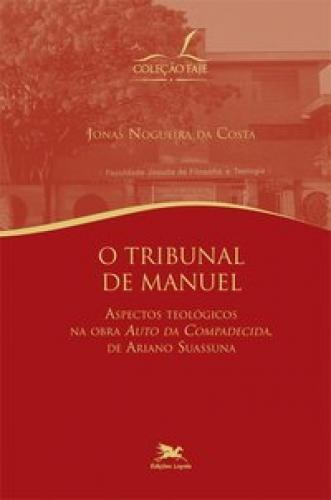 O Tribunal De Manuel - Aspectos Teológicos Na Obra Auto Da Compadecida  De Ariano Suassuna , De Jonas Nogueira Da Costa. Editora Edições Loyola Em Português