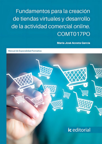 Fundamentos para la creación de tiendas virtuales y desarrollo de la actividad comercial online, de Mª José Acosta García. Editorial IC Editorial, tapa blanda en español, 2022