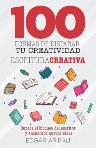 Cien Formas De Disparar Tu Creatividad: Escritura Creativa (spanish Edition), De Aribau, Edgar. Editorial Katio Kadio, Tapa Blanda En Español