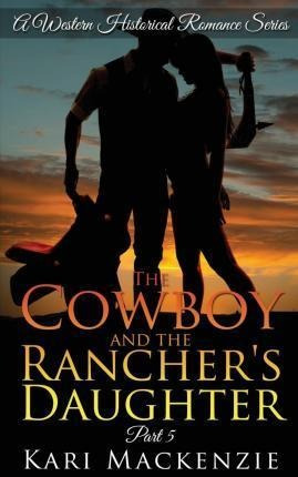 Libro The Cowboy And The Rancher's Daughter Book 5 - Kari...