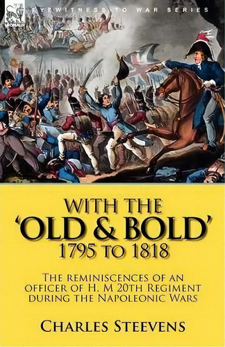 With The 'old & Bold' 1795 To 1818, De Charles Steevens. Editorial Leonaur Ltd, Tapa Blanda En Inglés