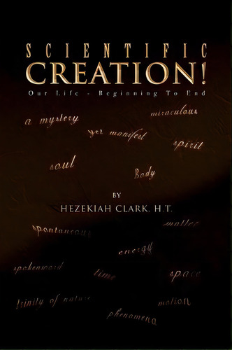 Scientific Creation!, De Hezekiah H T Clark. Editorial Xlibris, Tapa Blanda En Inglés