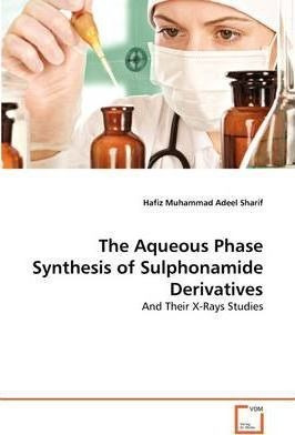 The Aqueous Phase Synthesis Of Sulphonamide Derivatives -...