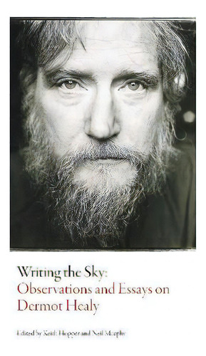 Writing The Sky : Observations And Essays On Dermot Healy, De Keith Hopper., Vol. 1. Editorial Dalkey Archive Press, Tapa Blanda En Inglés