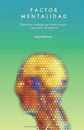 Factor Mentalidad Elimina Las Mentiras Que Frenan T, de Mancías, Isa. Editorial Independently Published en español