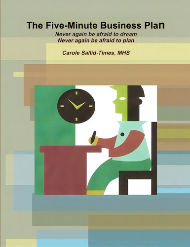 The Five-minute Business Plan: Never Again Be Afraid To Dream. Never Again Be Afraid To Plan, De Sallid-times, Carole., Vol. 1. Editorial Lulu Pr, Tapa Blanda En Inglés