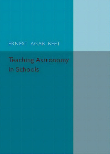 Teaching Astronomy In Schools, De Ernest Agar Beet. Editorial Cambridge University Press, Tapa Blanda En Inglés