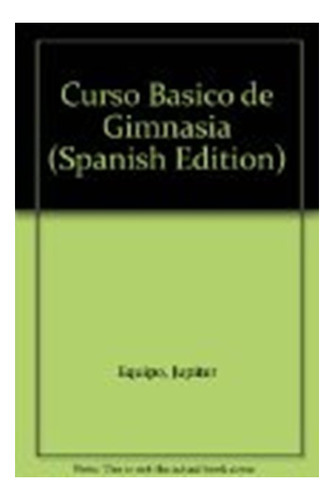 CURSO BASICO DE GIMNASIA, de EQUIPO DE EXPERTOS JUPITER. Editorial Vecchi, tapa blanda en español, 1900