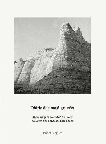 Diário de uma digressão: Uma viagem ao sertão do Piauí da Serra das Confusões até o mar, de Diegues, Isabel. Editorial Editora de livros Cobogó LTDA, capa mole em português, 2016