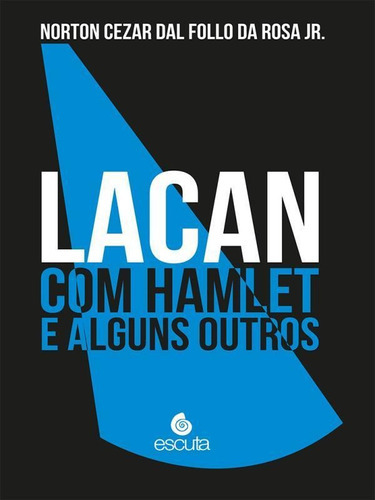 Lacan Com Hamlet E Alguns Outros, De Rosa Jr., Norton Cezar Dal Follo Da. Editora Escuta, Capa Mole Em Português