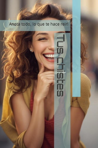 Tus Chistes: Anota Todo, Lo Que Te Hace Reir! (spanish 61tas