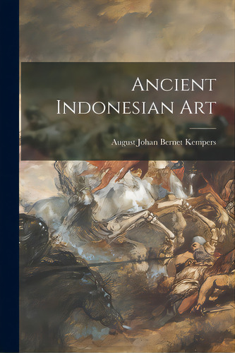 Ancient Indonesian Art, De Bernet Kempers, August Johan 1906-. Editorial Hassell Street Pr, Tapa Blanda En Inglés