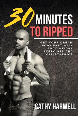 Libro Calisthenics: 30 Minutes To Ripped - Get Your Dream...