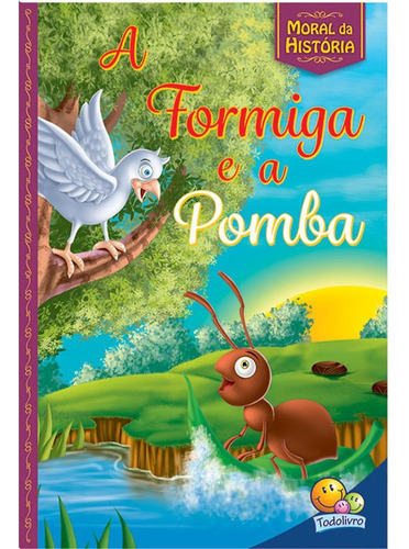 Moral da História! Formiga e a Pomba, A, de Little Pearl Books. Editora Todolivro Distribuidora Ltda., capa mole em português, 2017