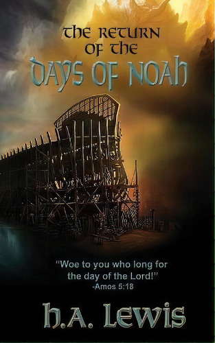 The Return Of The Days Of Noah : The Days Of Noah And The Days Of Sodom And Gomorrah Come Together, De H A Lewis. Editorial Joshua International, Tapa Blanda En Inglés