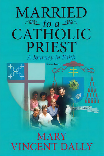 Married To A Catholic Priest: A Journey In Faith, De Dally, Mary Vincent. Editorial Createspace, Tapa Blanda En Inglés