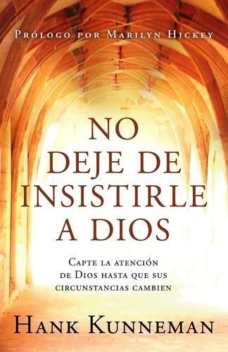 Libro : No Deje De Insistirle A Dios Capte La Atencion De..
