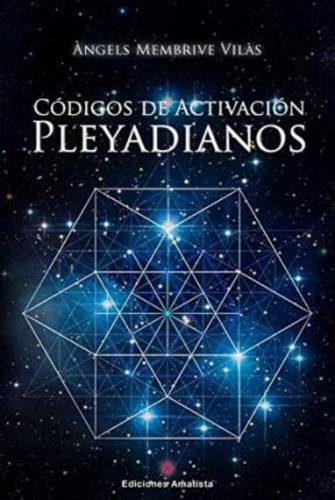 Códigos De Activación Pleyadianos, De Ángels Membrive Vilás. Editorial Ediciones Amatista En Español