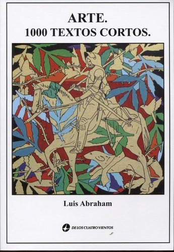 Arte - 1000 Textos Cortos - Luis Abraham, De Luis Abraham. Editorial De Los Cuatro Vientos En Español