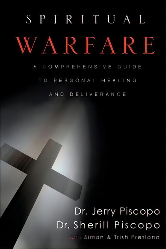 Spiritual Warfare: A Comprehensive Guide To Personal Healing And Deliverance, De Presland, Simon. Editorial Createspace, Tapa Blanda En Inglés