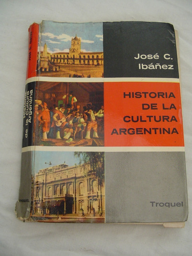 Historia De La Cultura Argentina - Jose C. Ibañez - Troquel (Usado)