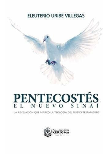 Pentecostes El Nuevo Sinai La Revelacion Que Marco., De Uribe Villegas, Eleute. Editorial Publicaciones Kerigma En Español
