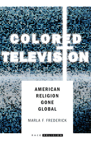 Colored Television: American Religion Gone Global, De Frederick, Marla., Vol. 1. Editorial Stanford Univ Pr, Tapa Blanda En Inglés