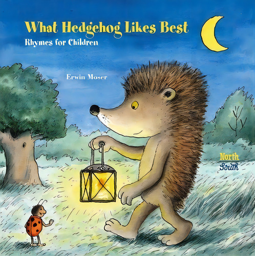 What Hedgehog Likes Best: Rhymes For Children, De Moser, Erwin. Editorial Northsouth Books, Tapa Dura En Inglés