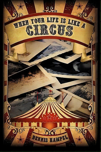 When Your Life Is Like A Circus, De Dennis Hampel. Editorial Xulon Press, Tapa Blanda En Inglés