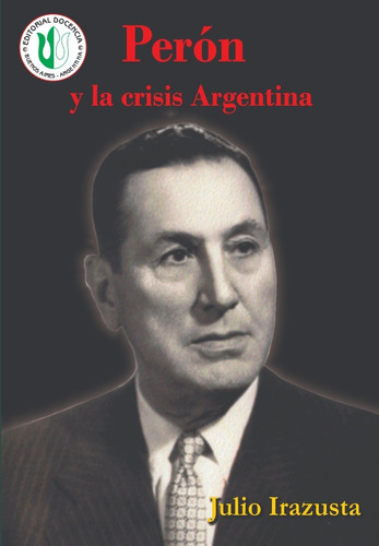 Biografías Arg - Perón Y La Crisis Argentina