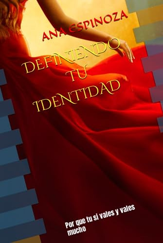 Definiendo Tu Identidad: Por Que Tu Si Vales Y Vales Mucho