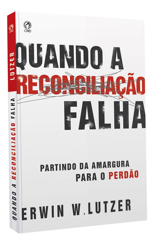Quando a reconciliação falha, de Lutzer, Erwin W.. Editora Casa Publicadora das Assembleias de Deus, capa mole em português, 2008