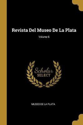 Revista Del Museo De La Plata; Volume 6 - Museo De La Pla...