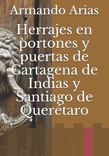 Libro: Herrajes En Portones Y Puertas De Cartagena De Indias