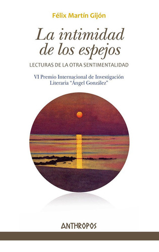 La Intimidad De Los Espejos, De Martin Gijon, Felix. Editorial Anthropos, Tapa Blanda En Español