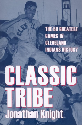 Libro: Classic Tribe: The 50 Greatest Games In Cleveland