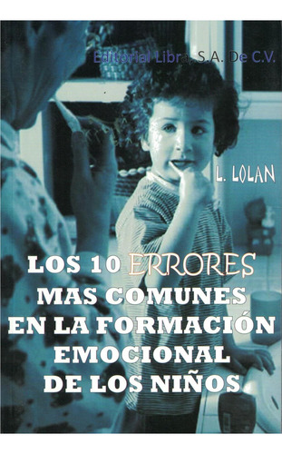 Los 10  Errores Mas Comunes En La Formacion Emicional De Los Niños, De L.  Lonan. Editorial Libra, Tapa Pasta Blanda, Edición 3 En Español, 2013
