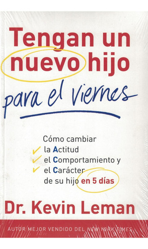 Tengan Un Nuevo Hijo Para El Viernes: Cómo Cambiar La Actitud, El Comportamiento Y El Carácter De Su Hijo En 5 Días, De Kevin Leman., Vol. 1. Editorial Unilit, Tapa Pasta Blanda En Español