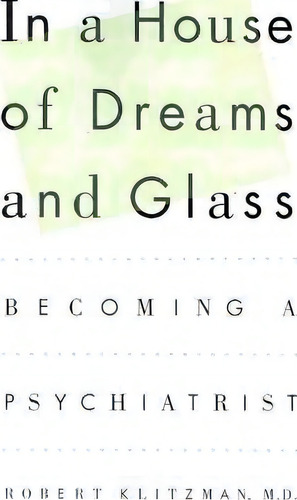 In A House Of Dreams And Glass : Becoming A Psychiatrist, De Robert Klitzman. Editorial Simon & Schuster, Tapa Blanda En Inglés
