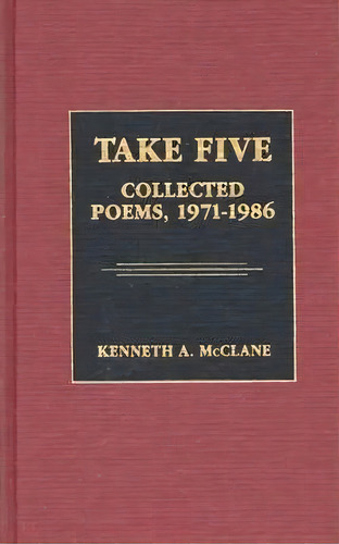 Take Five : Collected Poems, 1971-1986, De Kenneth Mcclane. Editorial Abc-clio, Tapa Dura En Inglés