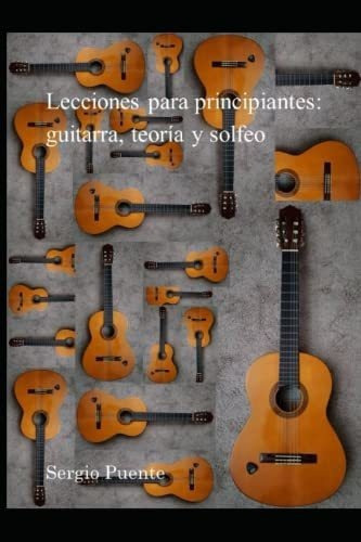 Lecciones Para Principiantes Guitarra, Teoria Y..., De Puente, Sergio. Editorial Independently Published En Español