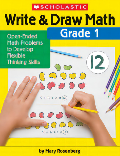 Write & Draw Math: Grade 1: Open-ended Math Problems To Develop Flexible Thinking Skills, De Rosenberg, Mary., Vol. 1. Editorial Scholastic Teaching Res, Tapa Blanda En Inglés