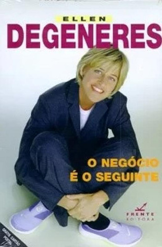 Negocio E O Seguinte, O, De Degeneres, Ellen. Editora Frente, Capa Mole Em Português