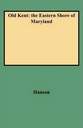 Old Kent, De George A Hanson., Vol. 1. Editorial Clearfield, Tapa Blanda En Inglés