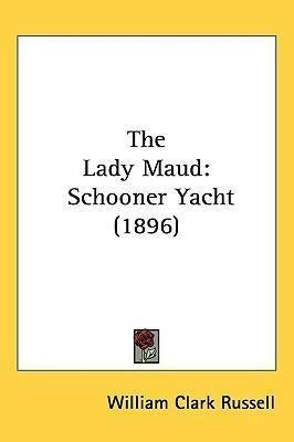 The Lady Maud : Schooner Yacht (1896) - William Clark Rus...