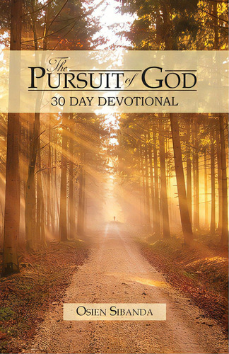 The Pursuit Of God: 30 Day Devotional, De Sibanda, Osien. Editorial Lightning Source Inc, Tapa Blanda En Inglés