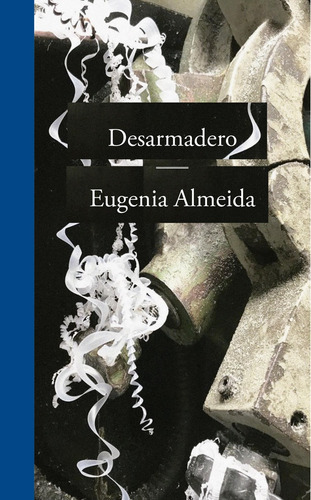 Desarmadero - Eugenia Almeida