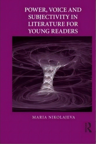 Power, Voice And Subjectivity In Literature For Young Readers, De Maria Nikolajeva. Editorial Taylor Francis Ltd, Tapa Blanda En Inglés